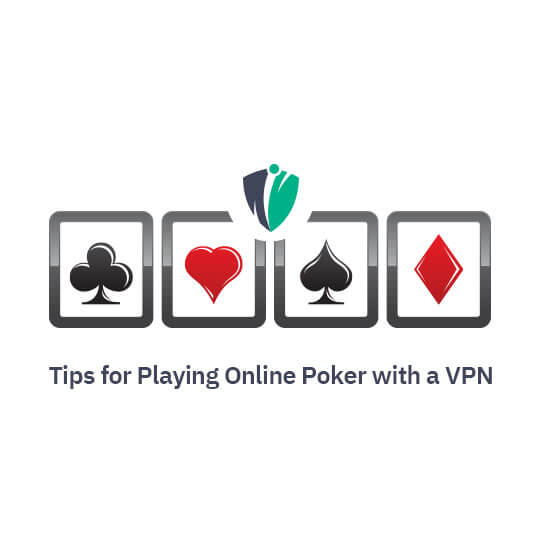 Tips for Playing Online Poker with a VPN