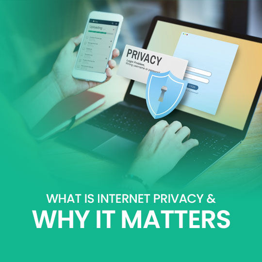What is internet privacy and why it matters