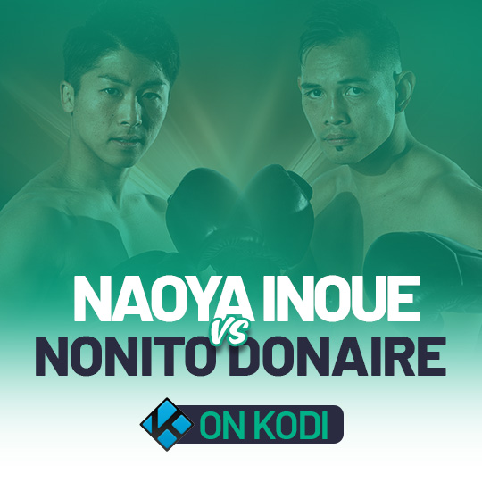 Watch Naoya Inoue vs Nonito Donaire 2 on Kodi