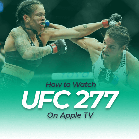 Watch UFC 277 on Apple TV Live Anonymously