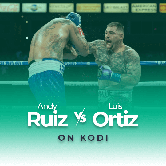 Watch Andy Ruiz vs Luis Ortiz on Kodi